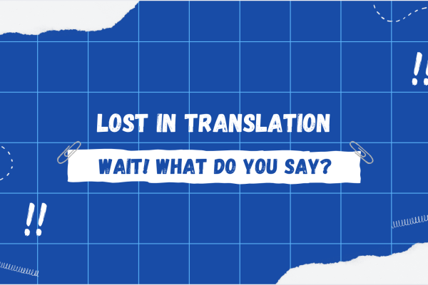Lost in Translation – Wait! What do you say?